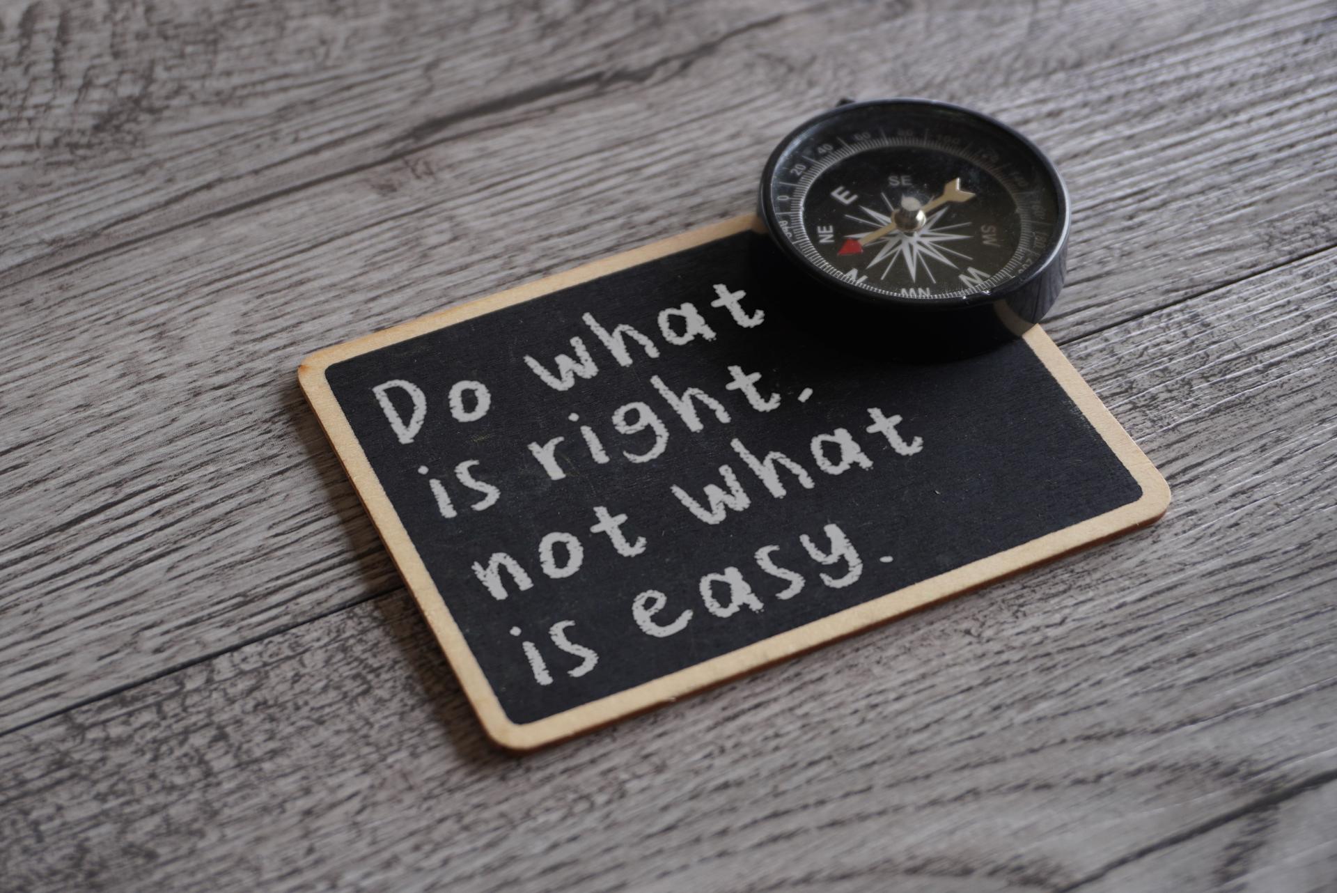  DO WHAT IS RIGHT, NOT WHAT IS EASY